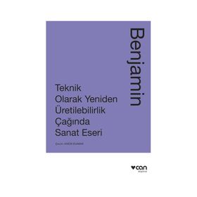 Teknik Olarak Yeniden Üretilebilirlik Çağında Sanat Yapıtı Walter Benjamin