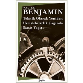 Teknik Olarak Yeniden Üretilebilirlik Çağında Sanat Yapıtı Walter Benjamin