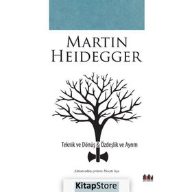 Teknik ve Dönüş - Özdeşlik ve Ayrım - Martin Heidegger