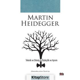Teknik ve Dönüş - Özdeşlik ve Ayrım - Martin Heidegger