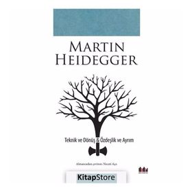 Teknik ve Dönüş - Özdeşlik ve Ayrım - Martin Heidegger