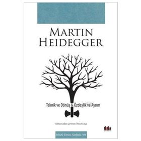 Teknik ve Dönüş - Özdeşlik ve Ayrım - Martin Heidegger
