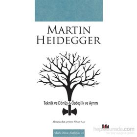 Teknik ve Dönüş - Özdeşlik ve Ayrım - Martin Heidegger