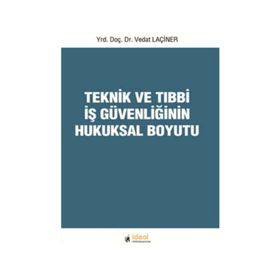 Teknik ve Tıbbi İş Güvenliğinin Hukuksal Boyutu - Vedat Laçiner