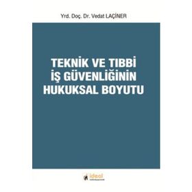 Teknik ve Tıbbi İş Güvenliğinin Hukuksal Boyutu - Vedat Laçiner