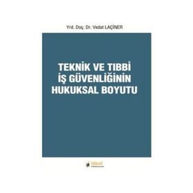 Teknik ve Tıbbi İş Güvenliğinin Hukuksal Boyutu - Vedat Laçiner