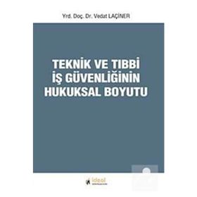 Teknik ve Tıbbi İş Güvenliğinin Hukuksal Boyutu - Vedat Laçiner