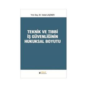 Teknik ve Tıbbi İş Güvenliğinin Hukuksal Boyutu - Vedat Laçiner