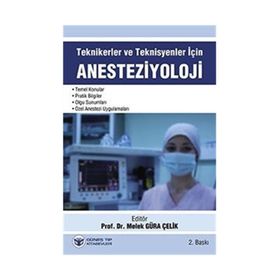 Teknikerler ve Teknisyenler İçin Anesteziyoloji - Melek Güra Çelik Kemalettin Koltka E. Nursen Koltka