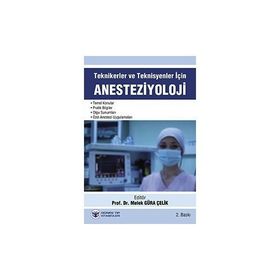Teknikerler ve Teknisyenler İçin Anesteziyoloji - Melek Güra Çelik Kemalettin Koltka E. Nursen Koltka