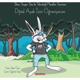 Tekno Tavşan Tata ile Teknolojik Masallar Serüveni - Dijital Ayak İzini Öğreniyorum - Yeşim Özen Oğuzhan Seçir