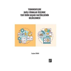 Teknokentlere Bağlı Firmalar Özelinde Yeni Ürün Başarı Faktörlerinin Belirlenmesi - Coşkun Erkan