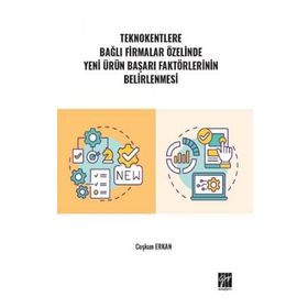 Teknokentlere Bağlı Firmalar Özelinde Yeni Ürün Başarı Faktörlerinin Belirlenmesi - Coşkun Erkan