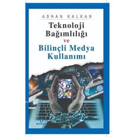 Teknoloji Bağımlılığı ve Bilinçli Medya Kullanımı - Adnan Kalkan