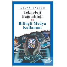 Teknoloji Bağımlılığı ve Bilinçli Medya Kullanımı - Adnan Kalkan