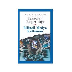 Teknoloji Bağımlılığı ve Bilinçli Medya Kullanımı Ensar Neşriyat Yayınları