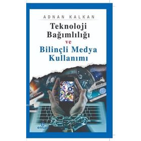 Teknoloji Bağımlılığı ve Bilinçli Medya Kullanımı Ensar Neşriyat Yayınları