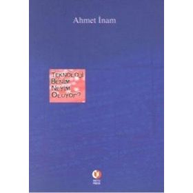 TEKNOLOJI BENIM NEYIM OLUYOR - AHMET İNAM