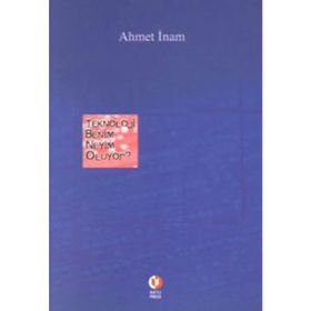 TEKNOLOJI BENIM NEYIM OLUYOR - AHMET İNAM