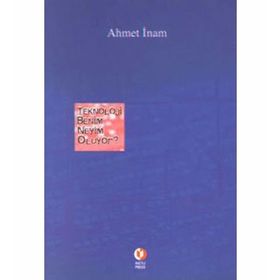 TEKNOLOJI BENIM NEYIM OLUYOR - AHMET İNAM