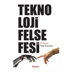 Teknoloji Felsefesi - Talip Kabadayı