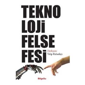 Teknoloji Felsefesi - Talip Kabadayı