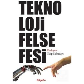 Teknoloji Felsefesi - Talip Kabadayı