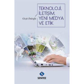 Teknoloji İletişim Yeni Medya ve Etik - Gözde Dedeoğlu