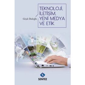 Teknoloji İletişim Yeni Medya ve Etik - Gözde Dedeoğlu