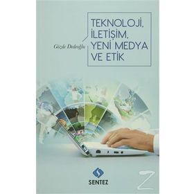 Teknoloji İletişim Yeni Medya ve Etik - Gözde Dedeoğlu