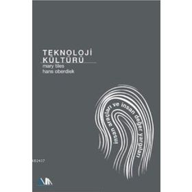 TEKNOLOJI KÜLTÜRÜ İNSAN ARAÇLARI VE DEĞER YARGILARI - MARY TILES;HANS OBERDIEK