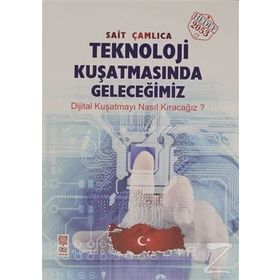 Teknoloji Kuşatmasında Geleceğimiz - Sait Çamlıca