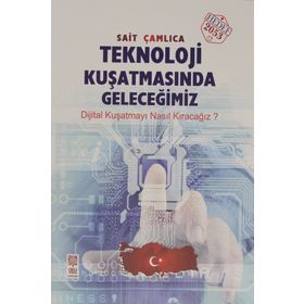 Teknoloji Kuşatmasında Geleceğimiz - Sait Çamlıca
