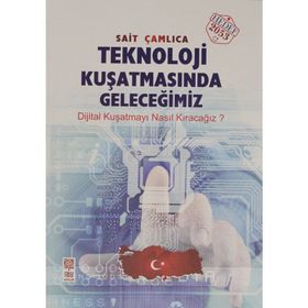 Teknoloji Kuşatmasında Geleceğimiz - Sait Çamlıca