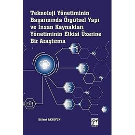 Teknoloji Yönetiminin Başarısında Örgütsel Yapı ve İnsan Kaynakları Yönetiminin Etkisi Üzerine Bir Araştırma - Bülent Akkoyun