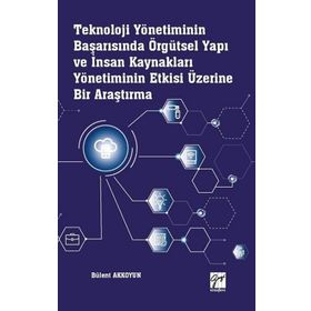Teknoloji Yönetiminin Başarısında Örgütsel Yapı ve İnsan Kaynakları Yönetiminin Etkisi Üzerine Bir Araştırma - Bülent Akkoyun