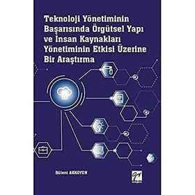 Teknoloji Yönetiminin Başarısında Örgütsel Yapı ve İnsan Kaynakları Yönetiminin Etkisi Üzerine Bir Araştırma - Bülent Akkoyun