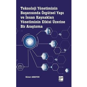 Teknoloji Yönetiminin Başarısında Örgütsel Yapı ve İnsan Kaynakları Yönetiminin Etkisi Üzerine Bir Araştırma - Bülent Akkoyun