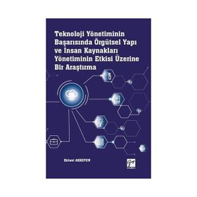 Teknoloji Yönetiminin Başarısında Örgütsel Yapı ve İnsan Kaynakları Yönetiminin Etkisi Üzerine Bir Araştırma - Bülent Akkoyun