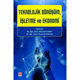 Teknolojik Dönüşüm İşletme ve Ekonomi Ekin Yayınevi