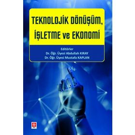 Teknolojik Dönüşüm İşletme ve Ekonomi Ekin Yayınevi
