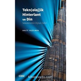 Teknolojik Hinterlant ve Din Sekülerizmin Dijital Zaferi Halit Yeşilmen