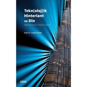 Teknolojik Hinterlant ve Din Sekülerizmin Dijital Zaferi Halit Yeşilmen