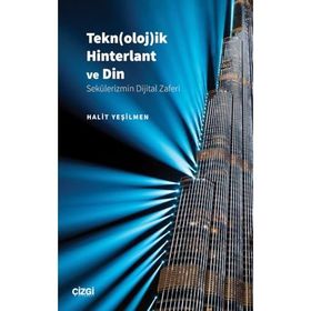 Teknolojik Hinterlant ve Din Sekülerizmin Dijital Zaferi Halit Yeşilmen