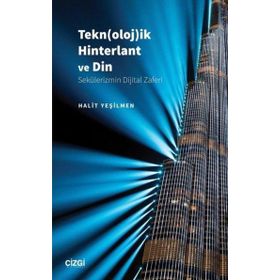 Teknolojik Hinterlant ve Din Sekülerizmin Dijital Zaferi Halit Yeşilmen