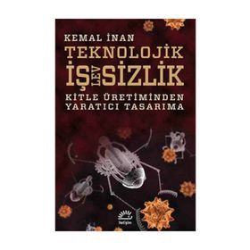 TEKNOLOJIK İŞLEVSİZLİK KITLE ÜRETİMİNDEN YARATICI TASARIMA - KEMAL İNAN