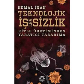TEKNOLOJIK İŞLEVSİZLİK KITLE ÜRETİMİNDEN YARATICI TASARIMA - KEMAL İNAN