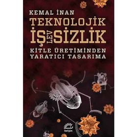 TEKNOLOJIK İŞLEVSİZLİK KITLE ÜRETİMİNDEN YARATICI TASARIMA - KEMAL İNAN