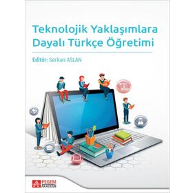 Teknolojik Yaklaşımlara Dayalı Türkçe Öğretimi - Pegem Akademi Yayıncılık