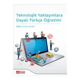 Teknolojik Yaklaşımlara Dayalı Türkçe Öğretimi - Pegem Akademi Yayıncılık
